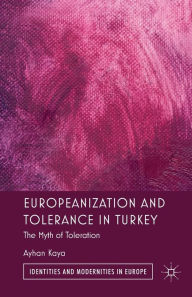 Title: Europeanization and Tolerance in Turkey: The Myth of Toleration, Author: A. Kaya