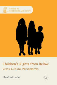 Title: Children's Rights from Below: Cross-Cultural Perspectives, Author: M. Liebel