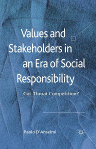 Title: Values and Stakeholders in an Era of Social Responsibility: Cut-Throat Competition?, Author: P. D'Anselmi