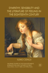 Title: Sympathy, Sensibility and the Literature of Feeling in the Eighteenth Century, Author: I. Csengei