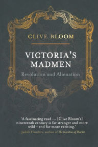 Title: Victoria's Madmen: Revolution and Alienation, Author: C. Bloom