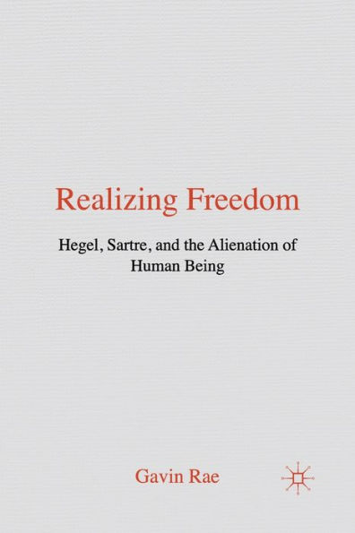 Realizing Freedom: Hegel, Sartre and the Alienation of Human Being