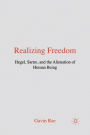 Realizing Freedom: Hegel, Sartre and the Alienation of Human Being