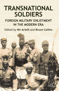 Title: Transnational Soldiers: Foreign Military Enlistment in the Modern Era, Author: N. Arielli