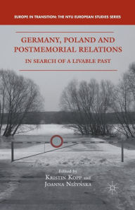 Title: Germany, Poland and Postmemorial Relations: In Search of a Livable Past, Author: K. Kopp