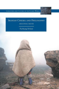 Title: Iranian Cinema and Philosophy: Shooting Truth, Author: Farhang Erfani