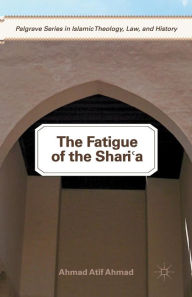 Title: The Fatigue of the Shari'a, Author: A. Ahmad