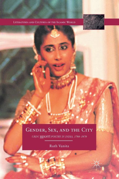 Gender Sex And The City Urdu Rekhti Poetry In India 1780 1870 By R