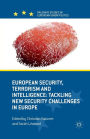 European Security, Terrorism and Intelligence: Tackling New Security Challenges in Europe