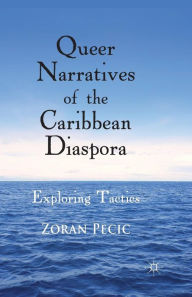 Title: Queer Narratives of the Caribbean Diaspora: Exploring Tactics, Author: Z. Pecic