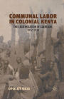 Communal Labor in Colonial Kenya: The Legitimization of Coercion, 1912-1930