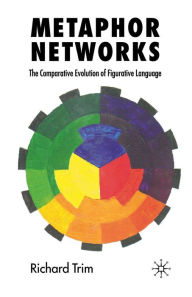 Title: Metaphor Networks: The Comparative Evolution of Figurative Language, Author: R. Trim