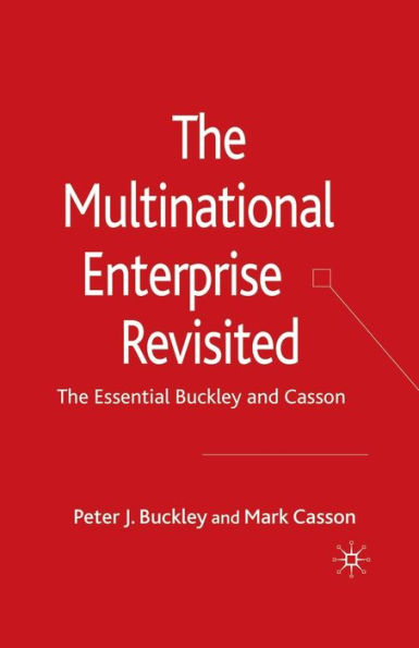 The Multinational Enterprise Revisited: The Essential Buckley and Casson