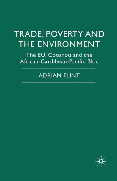 Trade, Poverty and The Environment: The EU, Cotonou and the African-Caribbean-Pacific Bloc