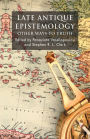 Late Antique Epistemology: Other Ways to Truth