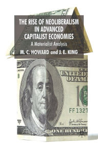 Title: The Rise of Neoliberalism in Advanced Capitalist Economies: A Materialist Analysis, Author: M. Howard