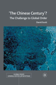 Title: 'The Chinese Century'?: The Challenge to Global Order, Author: D. Scott