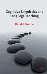 Title: Cognitive Linguistics and Language Teaching, Author: R. Holme