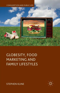 Title: Globesity, Food Marketing and Family Lifestyles, Author: Stephen Kline