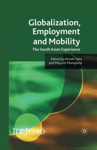 Title: Globalisation, Employment and Mobility: The South Asian Experience, Author: H. Sato