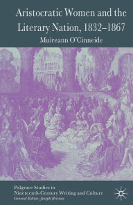 Title: Aristocratic Women and the Literary Nation, 1832-1867, Author: M. O'Cinneide