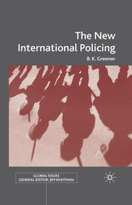 Title: The New International Policing, Author: B. Greener