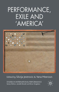 Title: Performance, Exile and 'America', Author: S. Jestrovic