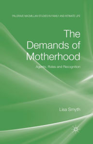 Title: The Demands of Motherhood: Agents, Roles and Recognition, Author: L. Smyth