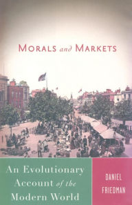 Title: Morals and Markets: An Evolutionary Account of the Modern World, Author: D. Friedman