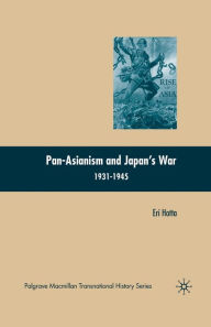 Title: Pan-Asianism and Japan's War 1931-1945, Author: E. Hotta