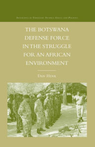 Title: The Botswana Defense Force in the Struggle for an African Environment, Author: D. Henk