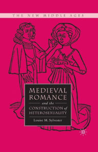 Title: Medieval Romance and the Construction of Heterosexuality, Author: L. Sylvester