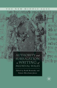 Title: Authority and Subjugation in Writing of Medieval Wales, Author: R. Kennedy