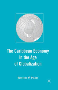 Title: The Caribbean Economy in the Age of Globalization, Author: R. Palmer