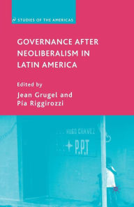 Title: Governance after Neoliberalism in Latin America, Author: J. Grugel