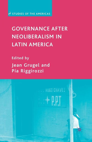 Governance after Neoliberalism in Latin America