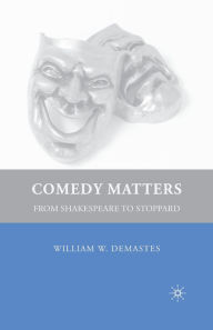 Title: Comedy Matters: From Shakespeare to Stoppard, Author: W. Demastes