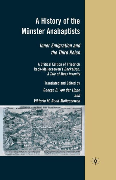 A History of the Münster Anabaptists: Inner Emigration and the Third Reich: A Critical Edition of Friedrich Reck-Malleczewen's Bockelson: A Tale of Mass Insanity