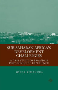 Title: Sub-Saharan Africa's Development Challenges: A Case Study of Rwanda's Post-Genocide Experience, Author: O. Kimanuka