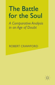 Title: The Battle for the Soul: A Comparative Analysis in an Age of Doubt, Author: R. Crawford