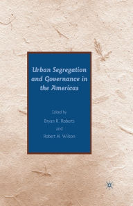 Title: Urban Segregation and Governance in the Americas, Author: B. Roberts
