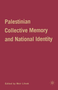 Title: Palestinian Collective Memory and National Identity, Author: M. Litvak