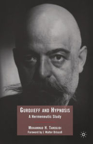 Title: Gurdjieff and Hypnosis: A Hermeneutic Study, Author: Mohammad Tamdgidi