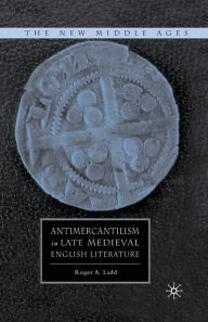 Title: Antimercantilism in Late Medieval English Literature, Author: R. Ladd