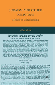 Title: Judaism and Other Religions: Models of Understanding, Author: Alan Brill