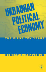 Title: Ukrainian Political Economy: The First Ten Years, Author: R. Kravchuk