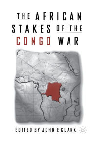 Title: The African Stakes of the Congo War, Author: J. Clark