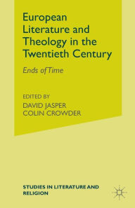 Title: European Literature and Theology in the Twentieth Century: Ends of Time, Author: D. Jasper