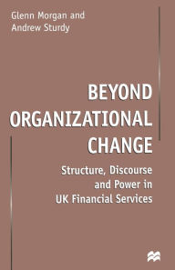 Title: Beyond Organizational Change: Structure, Discourse and Power in UK Financial Services, Author: G. Morgan