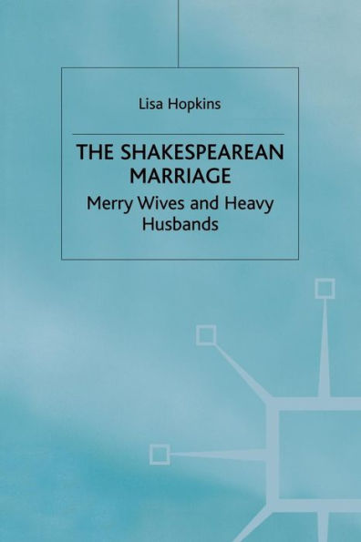 The Shakespearean Marriage: Merry Wives and Heavy Husbands